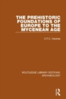 The Prehistoric Foundations of Europe to the Mycenean Age - Book