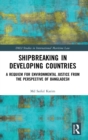 Shipbreaking in Developing Countries : A Requiem for Environmental Justice from the Perspective of Bangladesh - Book