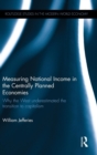Measuring National Income in the Centrally Planned Economies : Why the West Underestimated the Transition to Capitalism - Book