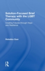 Solution-Focused Brief Therapy with the LGBT Community : Creating Futures through Hope and Resilience - Book