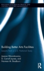 Building Better Arts Facilities : Lessons from a U.S. National Study - Book