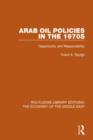 Arab Oil Policies in the 1970s (RLE Economy of Middle East) : Opportunity and Responsibility - Book