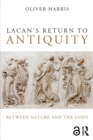 Lacan's Return to Antiquity : Between nature and the gods - Book