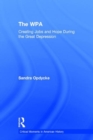 The WPA : Creating Jobs and Hope in the Great Depression - Book