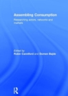 Assembling Consumption : Researching actors, networks and markets - Book