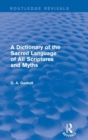 A Dictionary of the Sacred Language of All Scriptures and Myths (Routledge Revivals) - Book