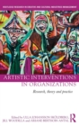 Artistic Interventions in Organizations : Research, Theory and Practice - Book