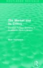 The Market and its Critics (Routledge Revivals) : Socialist Political Economy in Nineteenth Century Britain - Book