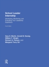 School Leader Internship : Developing, Monitoring, and Evaluating Your Leadership Experience - Book