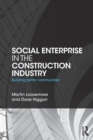 Social Enterprise in the Construction Industry : Building Better Communities - Book