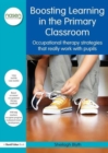 Boosting Learning in the Primary Classroom : Occupational therapy strategies that really work with pupils - Book