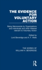The Evidence for Voluntary Action (Works of William H. Beveridge) : Being Memoranda by Organisations and Individuals and other Material Relevant to Voluntary Action - Book