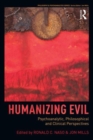 Humanizing Evil : Psychoanalytic, Philosophical and Clinical Perspectives - Book