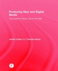 Producing New and Digital Media : Your Guide to Savvy Use of the Web - Book