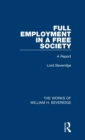 Full Employment in a Free Society (Works of William H. Beveridge) : A Report - Book