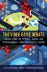 The Video Game Debate : Unravelling the Physical, Social, and Psychological Effects of Video Games - Book