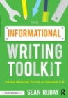 The Informational Writing Toolkit : Using Mentor Texts in Grades 3-5 - Book