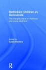 Rethinking Children as Consumers : The changing status of childhood and young adulthood - Book