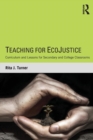 Teaching for EcoJustice : Curriculum and Lessons for Secondary and College Classrooms - Book