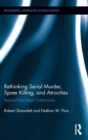 Rethinking Serial Murder, Spree Killing, and Atrocities : Beyond the Usual Distinctions - Book
