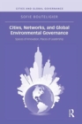 Cities, Networks, and Global Environmental Governance : Spaces of Innovation, Places of Leadership - Book