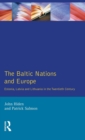 The Baltic Nations and Europe : Estonia, Latvia and Lithuania in the Twentieth Century - Book