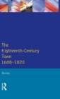 The Eighteenth-Century Town : A Reader in English Urban History 1688-1820 - Book