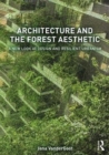Architecture and the Forest Aesthetic : A New Look at Design and Resilient Urbanism - Book