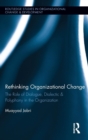 Rethinking Organizational Change : The Role of Dialogue, Dialectic & Polyphony in the Organization - Book