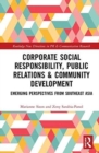 Corporate Social Responsibility, Public Relations and Community Engagement : Emerging Perspectives from South East Asia - Book