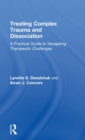 Treating Complex Trauma and Dissociation : A Practical Guide to Navigating Therapeutic Challenges - Book
