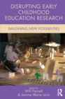 Disrupting Early Childhood Education Research : Imagining New Possibilities - Book