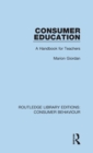 Consumer Education (RLE Consumer Behaviour) : A Handbook for Teachers - Book