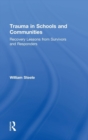 Trauma in Schools and Communities : Recovery Lessons from Survivors and Responders - Book