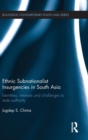 Ethnic Subnationalist Insurgencies in South Asia : Identities, Interests and Challenges to State Authority - Book