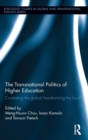 The Transnational Politics of Higher Education : Contesting the Global / Transforming the Local - Book