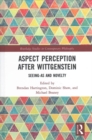 Aspect Perception after Wittgenstein : Seeing-As and Novelty - Book