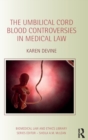 The Umbilical Cord Blood Controversies in Medical Law - Book