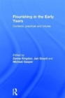 Flourishing in the Early Years : Contexts, practices and futures - Book