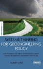 Systems Thinking for Geoengineering Policy : How to reduce the threat of dangerous climate change by embracing uncertainty and failure - Book