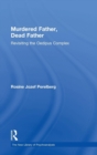 Murdered Father, Dead Father : Revisiting the Oedipus Complex - Book