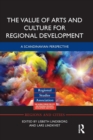 The Value of Arts and Culture for Regional Development : A Scandinavian Perspective - Book