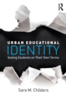 Urban Educational Identity : Seeing Students on Their Own Terms - Book