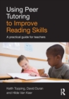 Using Peer Tutoring to Improve Reading Skills : A practical guide for teachers - Book