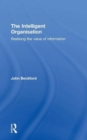 The Intelligent Organisation : Realising the value of information - Book
