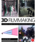 3D Filmmaking : Techniques and Best Practices for Stereoscopic Filmmakers - Book