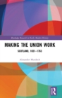 Making the Union Work : Scotland, 1651–1763 - Book