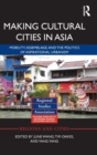 Making Cultural Cities in Asia : Mobility, assemblage, and the politics of aspirational urbanism - Book
