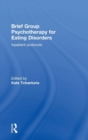 Brief Group Psychotherapy for Eating Disorders : Inpatient protocols - Book