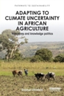 Adapting to Climate Uncertainty in African Agriculture : Narratives and knowledge politics - Book